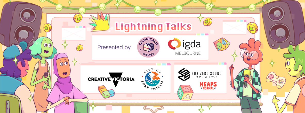 Lightning Talks presented by Technically Games & IGDA Melbourne